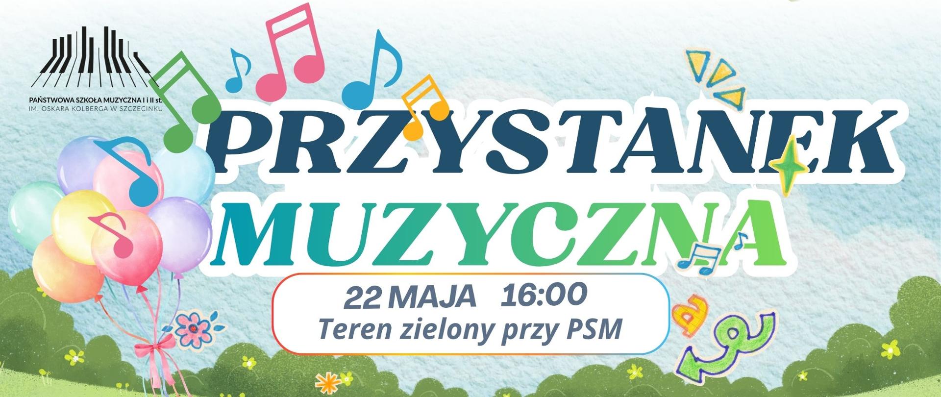 Kolorowy plakat wydarzenia „Przystanek Muzyczna” organizowanego przez Państwową Szkołę Muzyczną w Szczecinku. Impreza odbędzie się 22 maja o godz. 16:00 na terenie zielonym przy szkole. W programie m.in. muzyczny korowód, zamek dmuchany, animacje i zabawy oraz polowanie na nagrody. Ilustracje przedstawiają dzieci grające na instrumentach oraz plenerową, festynową atmosferę.