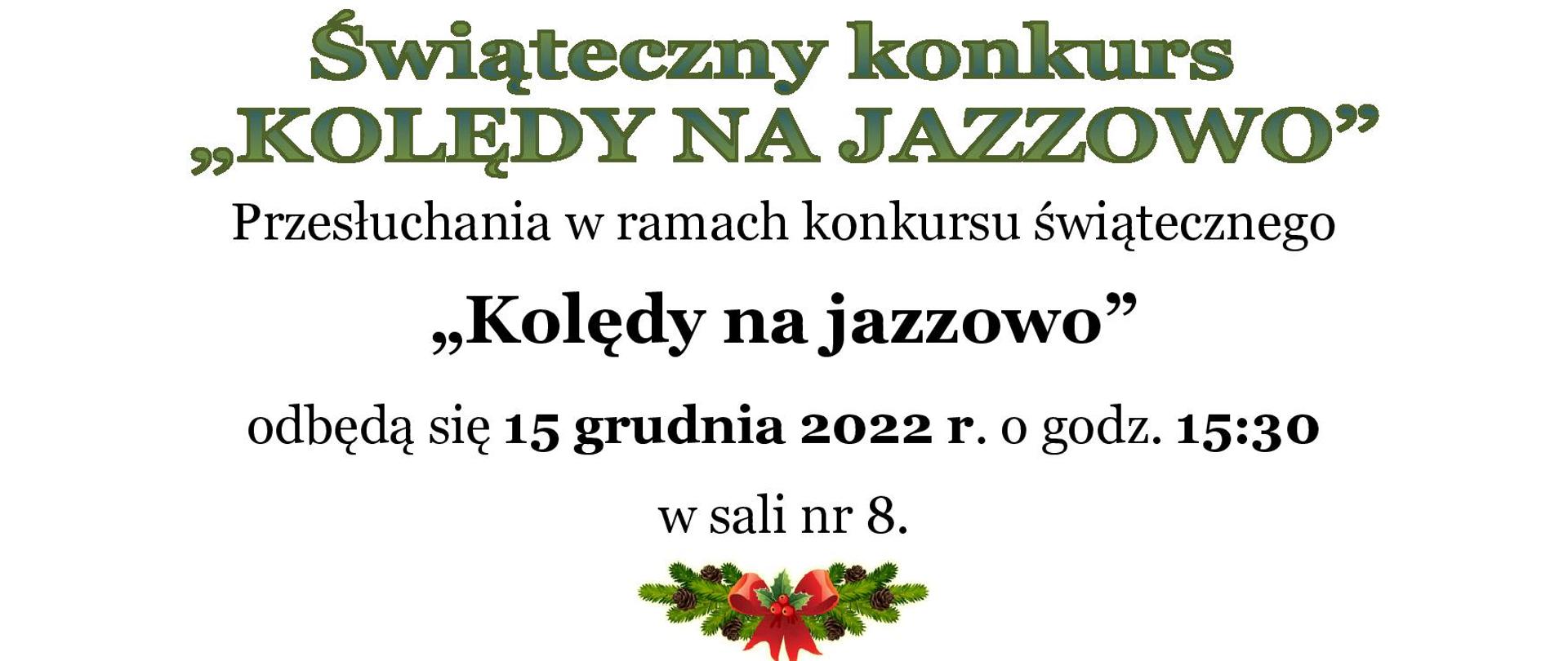 Ogłoszenie przedstawia informacje dot. Świątecznego konkursu "Kolędy na jazzowo", który odbędzie się 15 grudnia o godz. 15:30 . Poniżej treści znajduje się świąteczny stroik z czerwoną kokardą. 