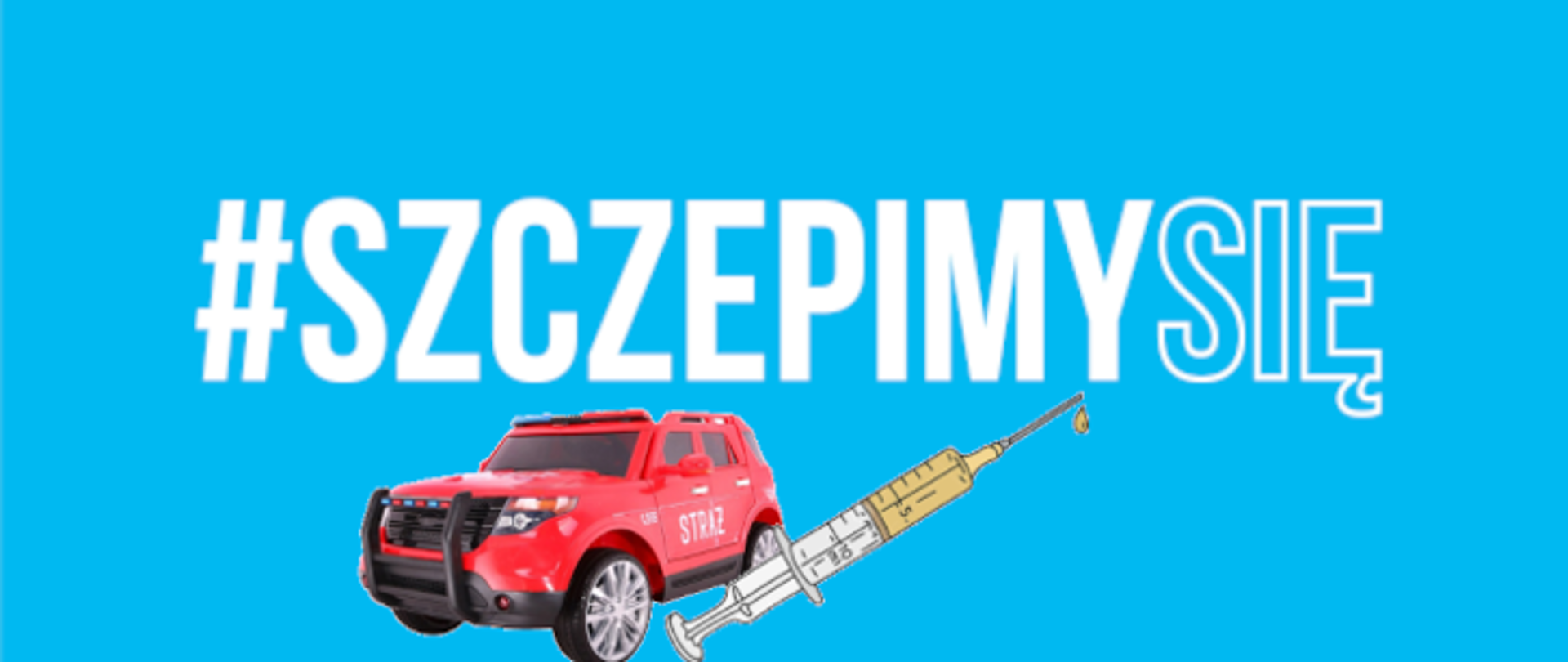 Logo - szczepimy się na zdjęciu #szczepimysię, samochód strażacki oraz szczepionka