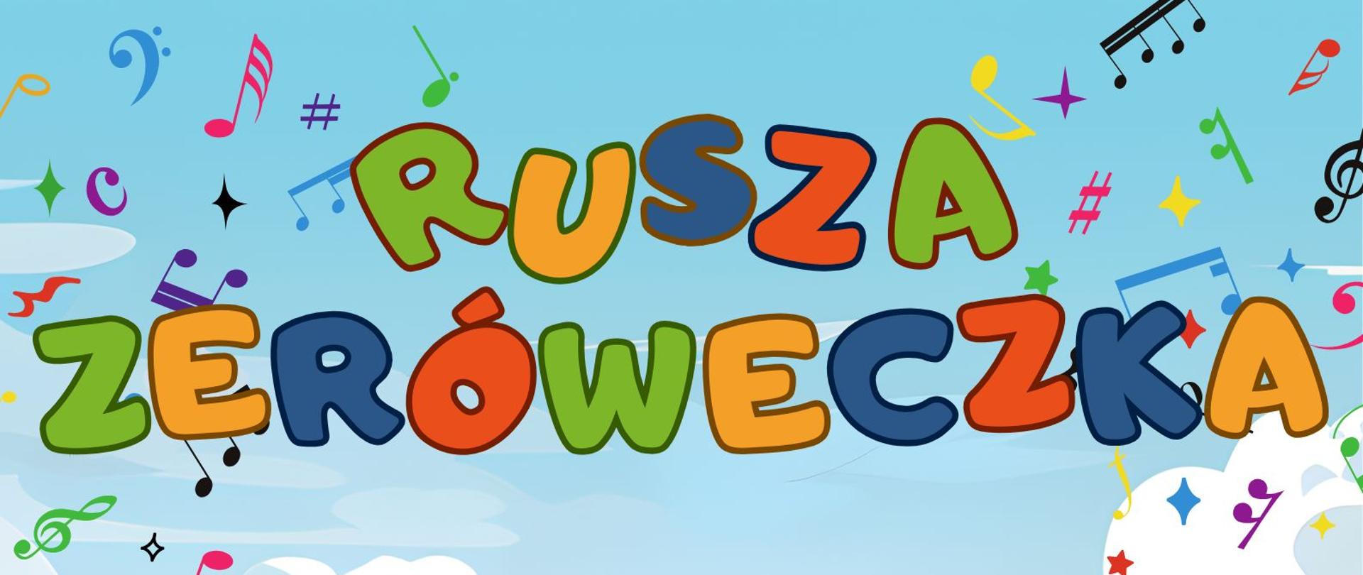 Plakat informacyjny - rusza zeróweczka na niebieskim tle w części środkowej znajduje się wielokolorowy napis "RUSZA ZERÓWECZKA". Po prawej i lewej stronie napisu znajduje się malutkie znaki graficzne nutek 