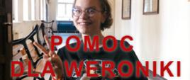 Baner akcji Pomoc dla Weroniki. Zdjęcie przedstawia uśmiechniętą nastolatkę. Pośrodku znajduje się napis: "Pomoc dla Weroniki".
