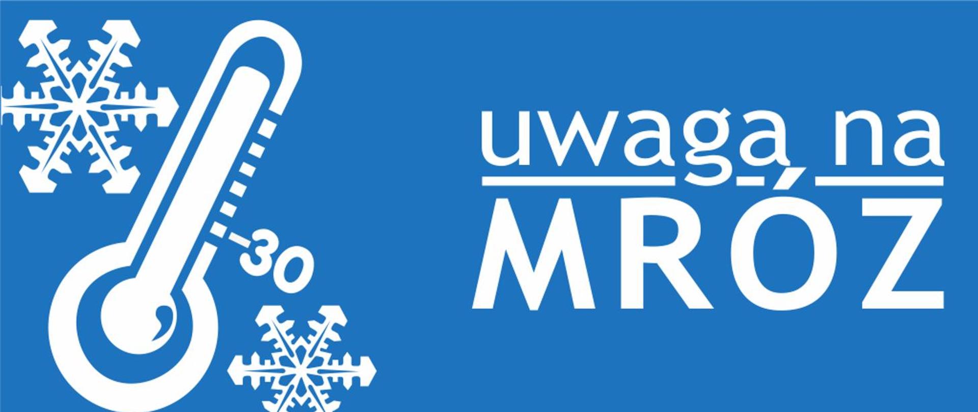 Grafika koloru białego ukazująca termometr oraz płatki śniegu z widocznym obok napisem "uwaga na MRÓZ" na niebieskim tle