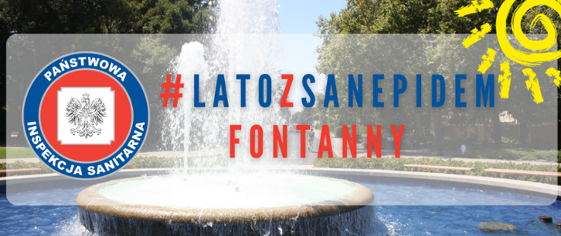 W tle grafiki widoczna fontanna na tle parku. Na środku grafiki widoczne logo Państwowej Inspekcji Sanitarnej oraz czerwono-granatowy napis #LATOZSANEPIDEM FONTANNY