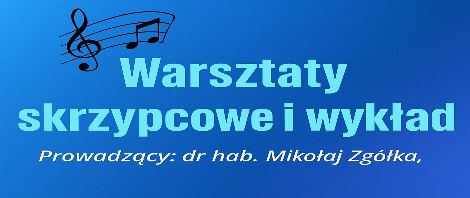 Baner promujący wydarzenie „Warsztaty skrzypcowe i wykład”, prowadzone przez dr. hab. Mikołaja Zgółkę. Grafika ma niebieskie tło z subtelnym gradientem, a w lewym górnym rogu znajduje się czarny klucz wiolinowy z nutami. Tekst w jasnoniebieskim i białym kolorze znajduje się na środku kompozycji.