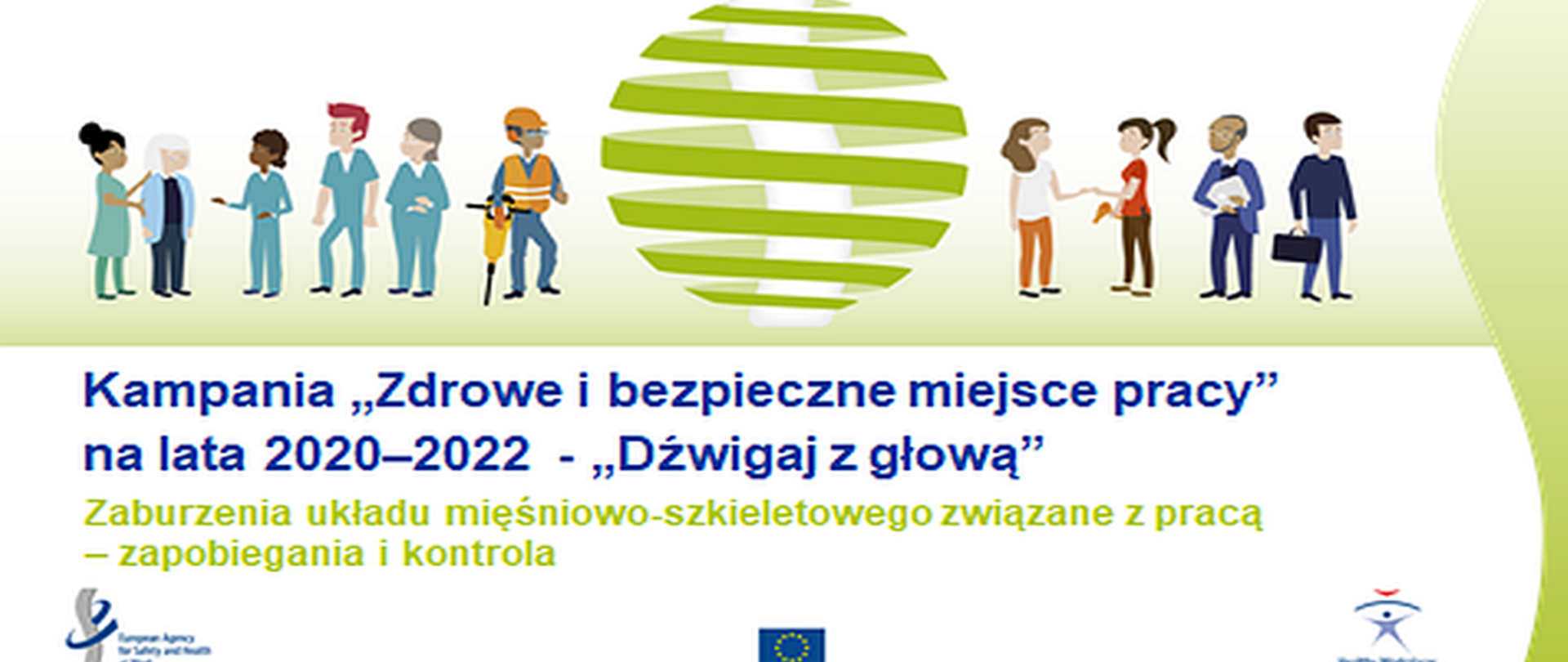 Obrazek przedstawia ludzi, których ubiór wskazuje na pracę w różnych zawodach. Pod pracownikami jest napis:
Kampania Zdrowe i bezpieczne miejsce pracy. Dźwigaj z głową. Zaburzenia układu mięśniowo-szkieletowego związane z pracą - zapobiegania i kontrola