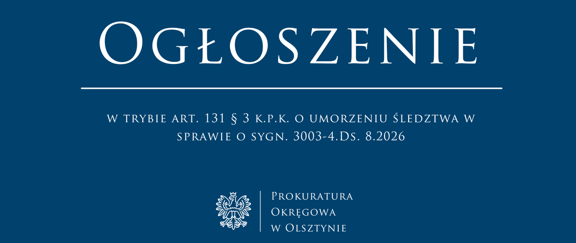 Ogłoszenie w trybie art. 131 § 3 k.p.k. o umorzeniu śledztwa w sprawie o sygn. 3003-4.Ds. 8.2026