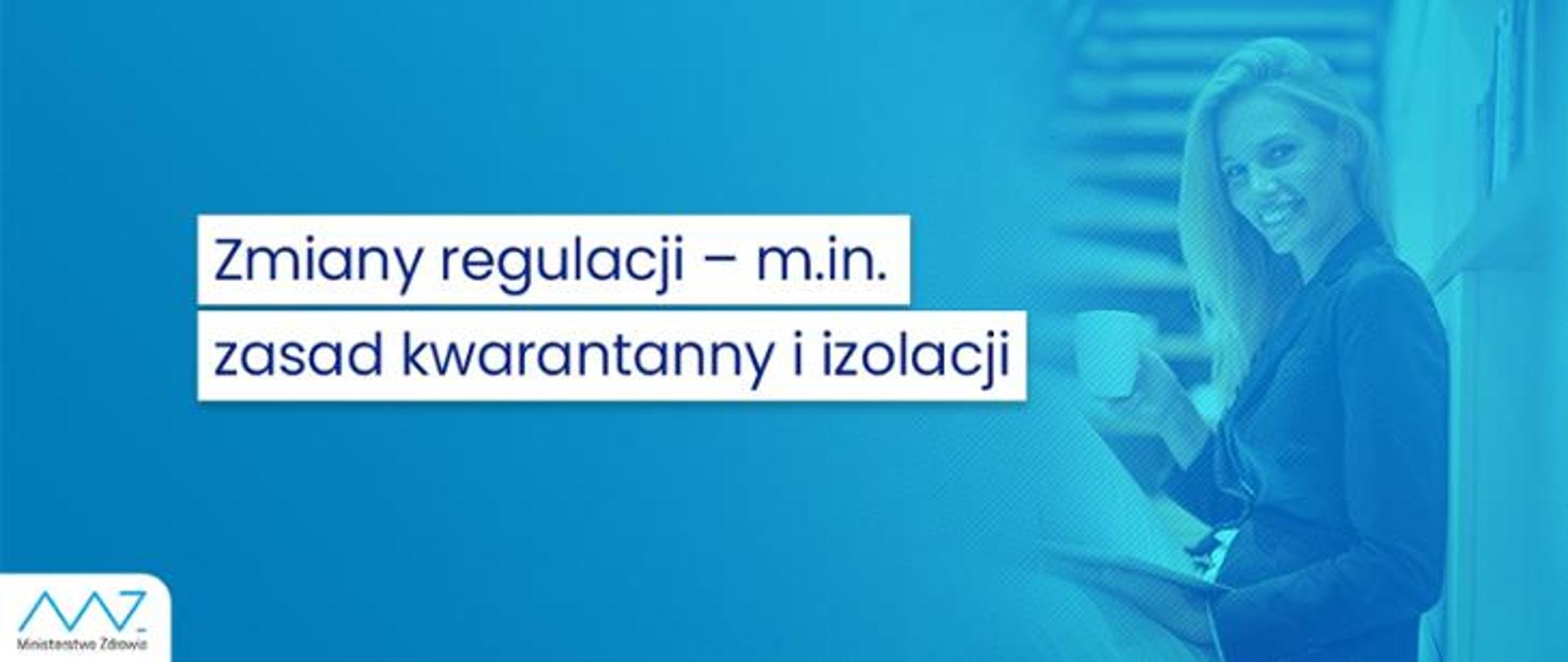 Zmiany regulacji – m.in. zasad kwarantanny i izolacji