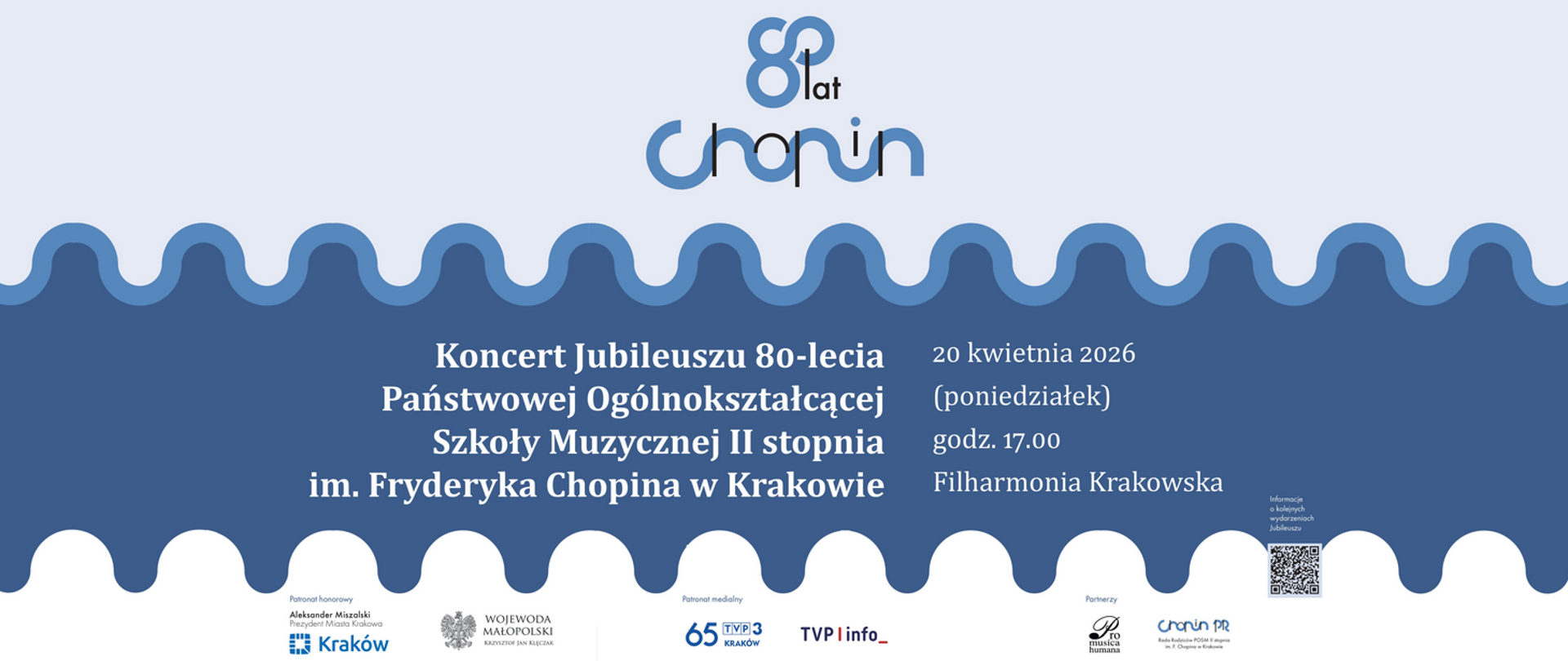 Plakat koncertu; tło w odcieniach niebieskiego; logotyp szkoły; tekst: Koncert Jubileuszu 80-lecia POSM II st. im. F. Chopina w Krakowie; 20 kwietnia 2026 r. godz. 17:00 Filharmonia Krakowska. Na dole patroni: honorowi - Prezydent Miasta Krakowa Aleksander Miszalski oraz Wojewoda Małopolski Krzysztof Jan Klęczar, medialni - TVP3 Kraków ora TVP info, partnerzy - Stowarzyszenie Pro Musica Humana oraz Rada Rodziców POSM II st.