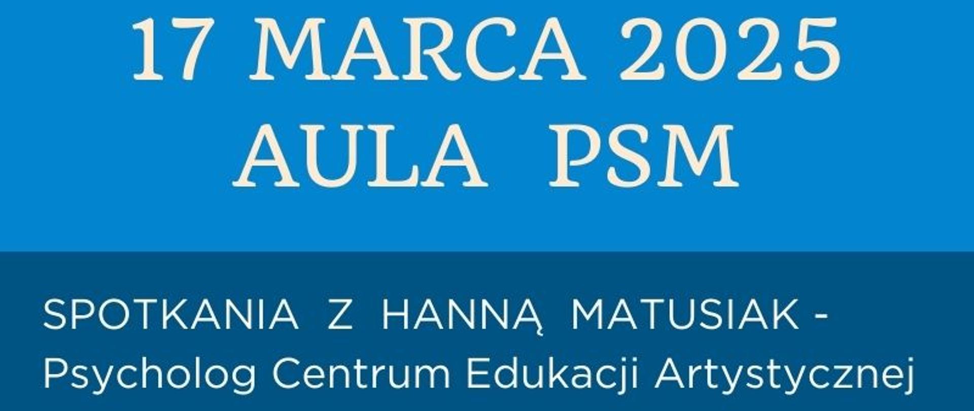 Plakat w odcieniach niebieskiego, oraz żółtego i białego, informacja na temat spotkań z psycholog Hanną Matusiak z CEA, 14.00 rada pedagogiczna, 16.00 - spotkanie z uczniami, 17.00 spotkanie z rodzicami, zaproszenie dla wszystkich rodziców i uczniów do Auli PSM 