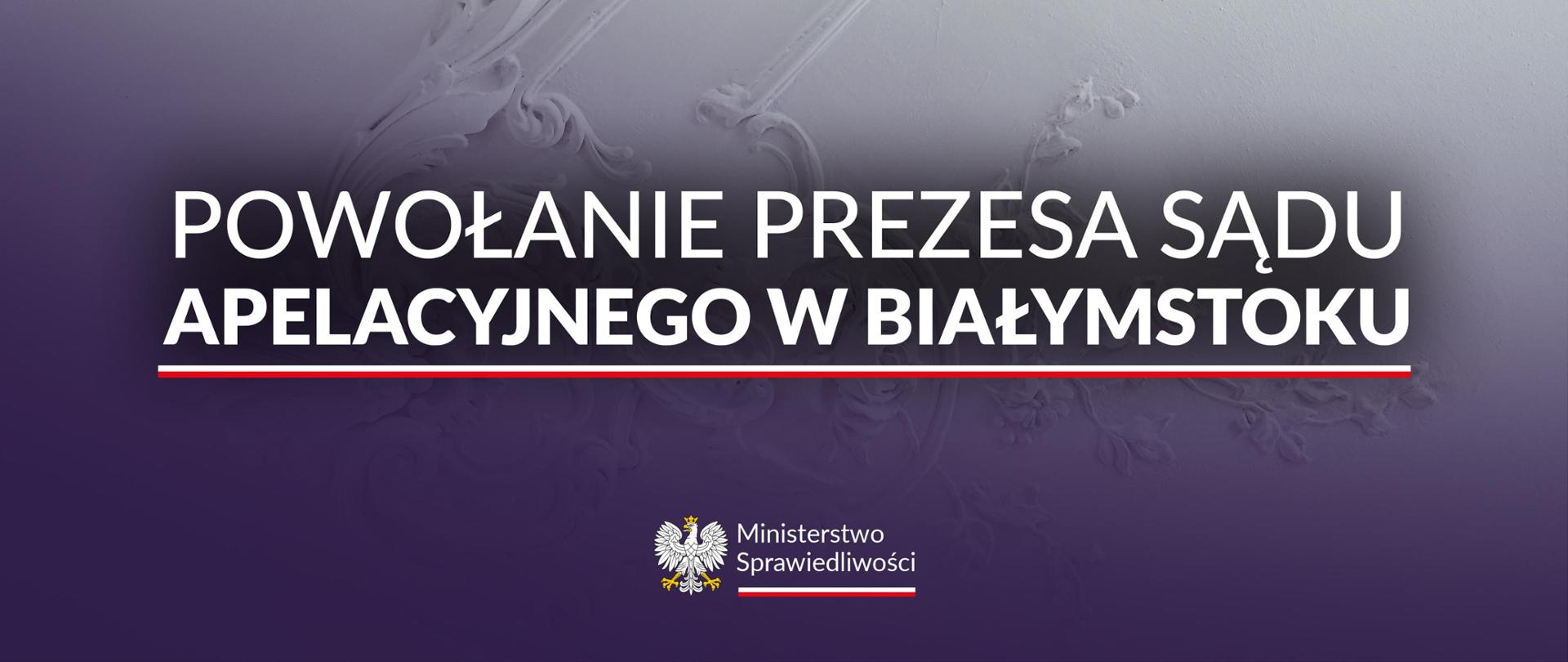 Powołanie Prezesa Sądu Apelacyjnego w Białymstoku 