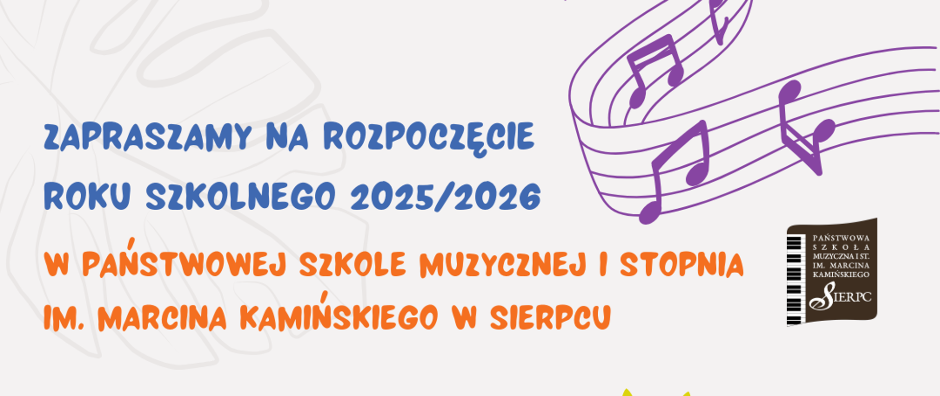 Na jasnym tle w prawym górnym rogu na pięciolinii nutki. W prawym dolnym rogu na tle kolorowych kwiatów gitara. Na górze tekst: Zapraszamy na rozpoczęcie roku szkolnego 2025/2026 w PSM I stopnia w Sierpcu, data: 01.09.2025 r., godz. 16.00.