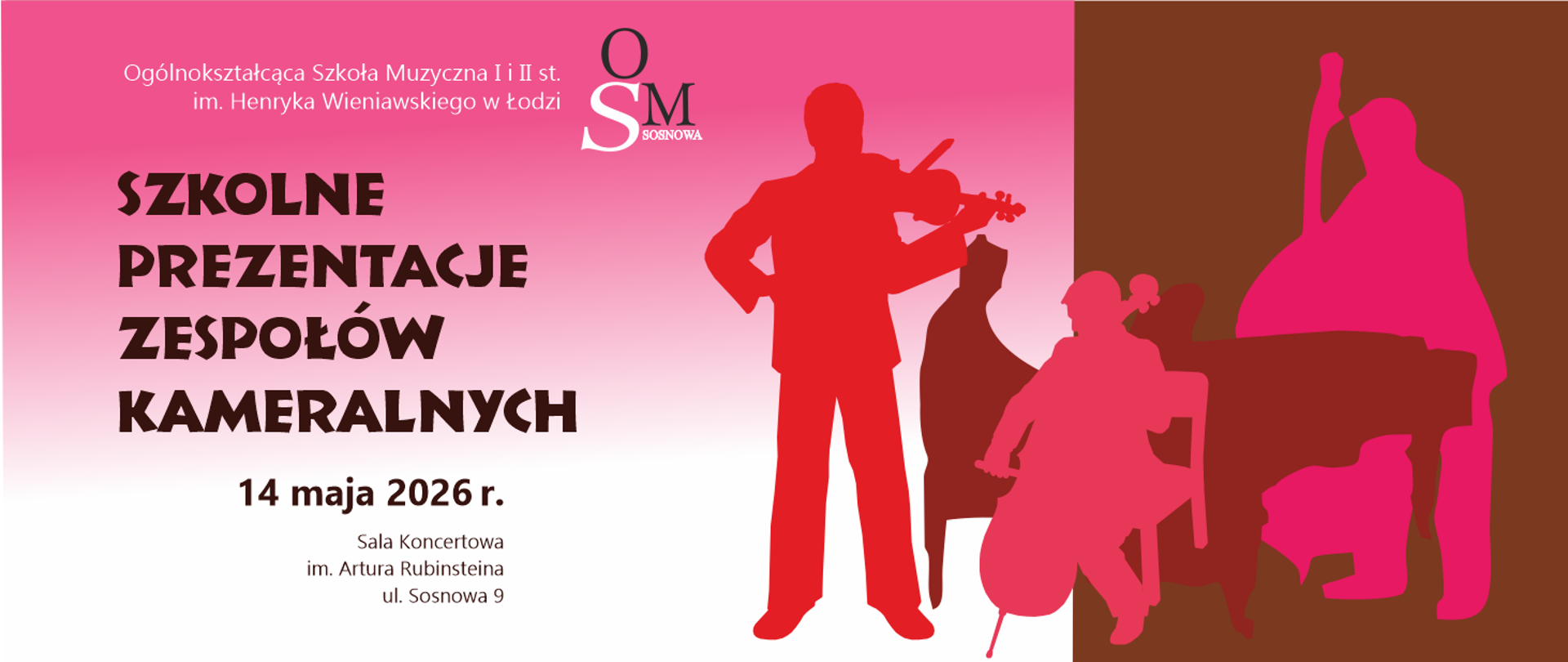 Plakat zapowiada wydarzenie muzyczne organizowane przez szkołę muzyczną w Łodzi. Informuje o „Szkolnych prezentacjach zespołów kameralnych”, które odbędą się 14 maja 2026 roku w Sali Koncertowej im. Artura Rubinsteina przy ul. Sosnowej 9. Tło utrzymane jest w odcieniach różu i brązu, a całość uzupełniają sylwetki muzyków grających na instrumentach smyczkowych i fortepianie. W górnej części znajduje się nazwa szkoły oraz jej logo, natomiast główny tytuł wydarzenia wyróżnia się dużą, wyrazistą czcionką.