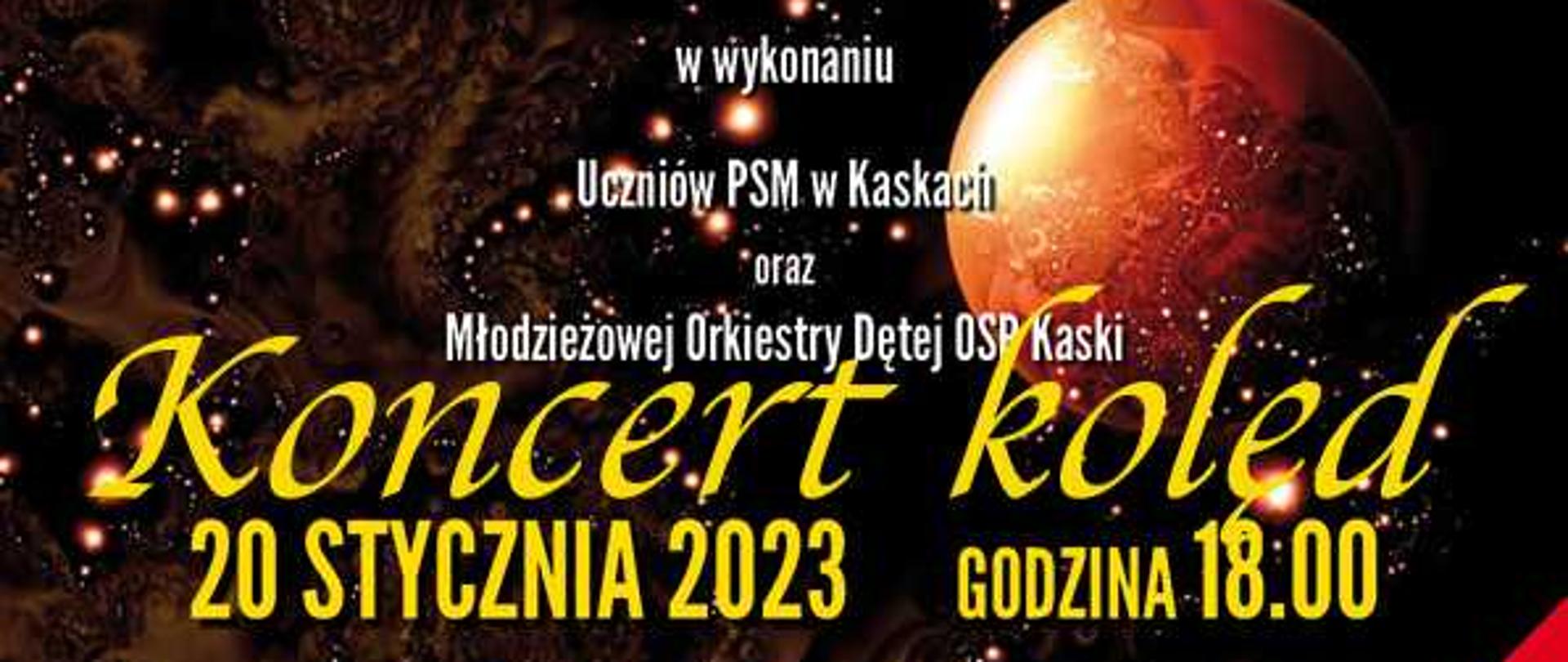 Plakat na ciemnym tle, widzimy sznur z bombek choinkowych. Pośrodku duży napis niebieski koncert kolend. poniżej biały napis "w wykonaniu uczniów PSM w Kaskach oraz Młodzieżowej Orkiestry Dętej OSP Kaski) Na dole napis w Kolorze złotym "20 stycznia 2023 godzina 18:00. Sala bankietowa OSP w Kaskach ul. Królewska 56"