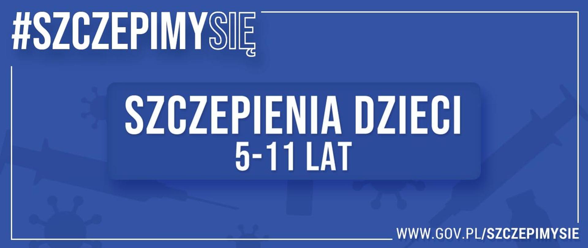 Na granatowym tle białą ramka, w jej obrębie napis #szczepimysię, po środku biały napis Szczepienia dzieci 5-11 lat.