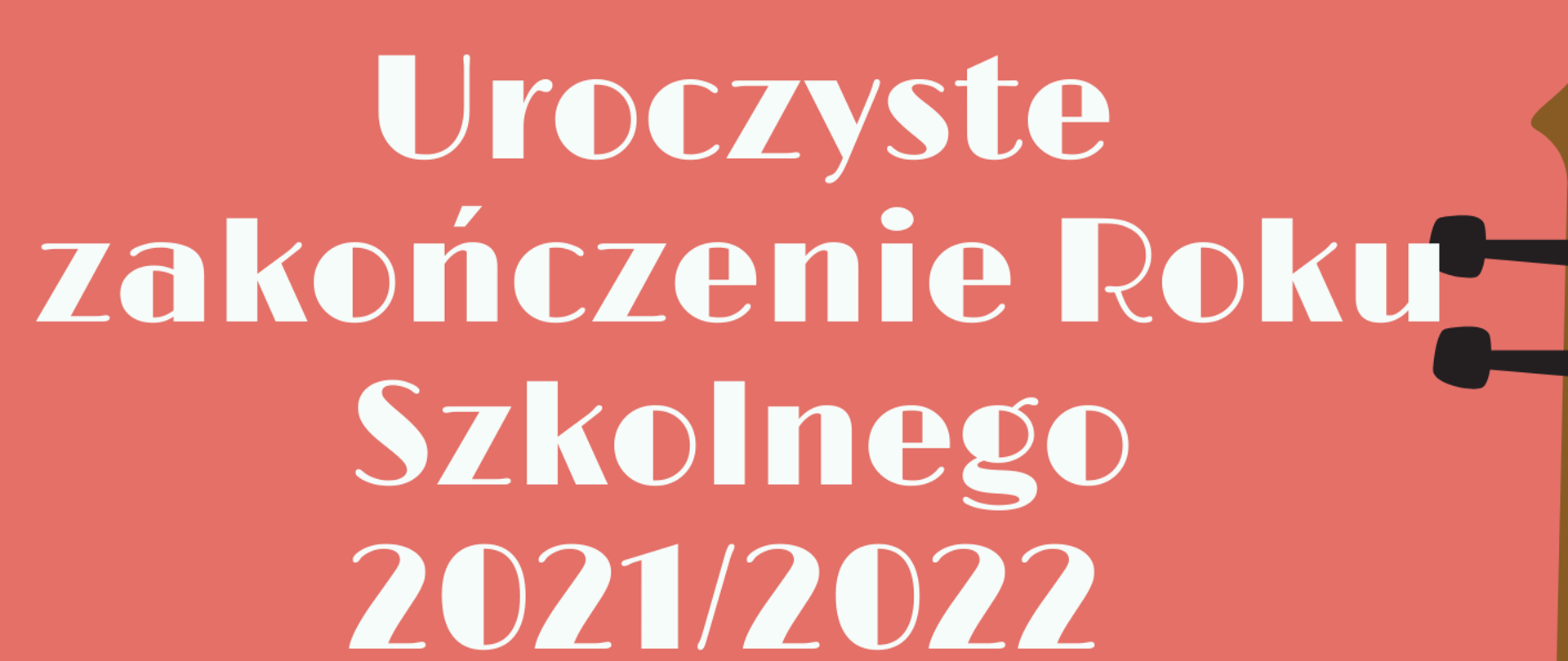 Plakat, gdzie na koralowym tle z rysunkiem wiolonczeli i nut umieszczono napis Uroczyste zakończenie roku szkolnego 2021/2022 24 czerwca 2022 r.