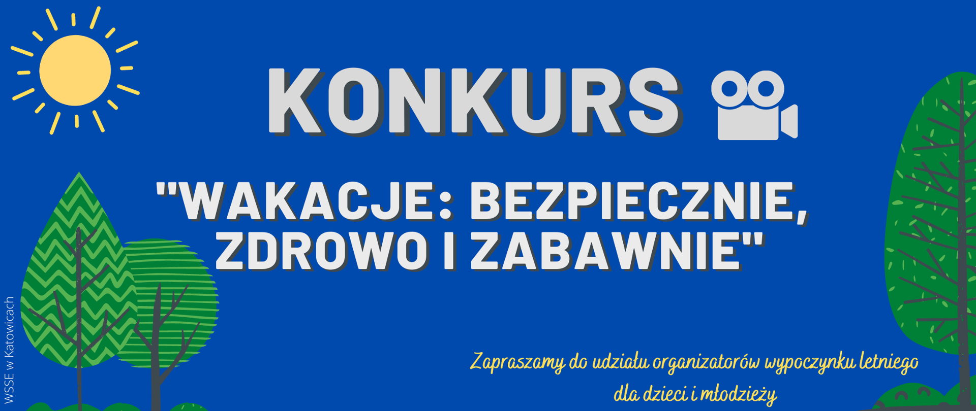 Baner do Konkursu dla organizatorów wypoczynku letniego dzieci i młodzieży w miejscu zamieszkania, pod nazwą: „Wakacje: bezpiecznie, zdrowo i zabawnie”. Na niebieskim tle nazwa konkursu oraz graficznie obrazki: słońce, drzewa i kamera" 