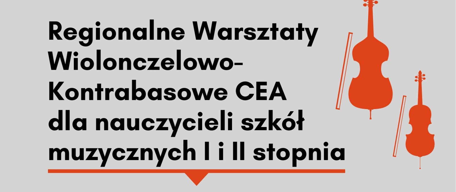 Plakat Regionalnych Warsztatów Wiolonczelowo-Kontrabasowych CEA dla nauczycieli szkół muzycznych I i II stopnia w dniach 26 i 27 marca 2024. Plakat ma szare tło, w jego centralnej części znajdują się zdjęcia wykładowców prowadzących warsztaty z instrumentami - dr hab. Tomasza Lisieckiego z wiolonczelą oraz dr hab. Szymona Guzowskiego z kontrabasem. Na dole strony znajduje się logo szkoły oraz logo CEA.