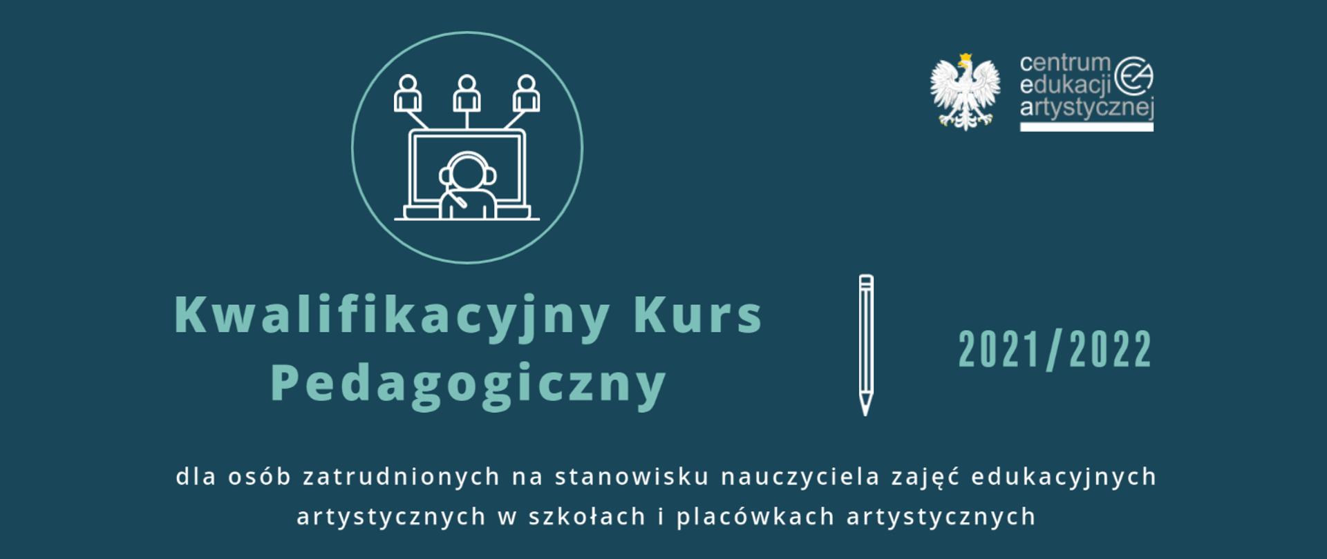 Ciemna grafika z tekstem "Kwalifikacyjny Kurs Pedagogiczny dla osób zatrudnionych na stanowisku nauczyciela zajęć edukacyjnych artystycznych w szkołach i placówkach artystycznych 2021/2022" i logo CEA