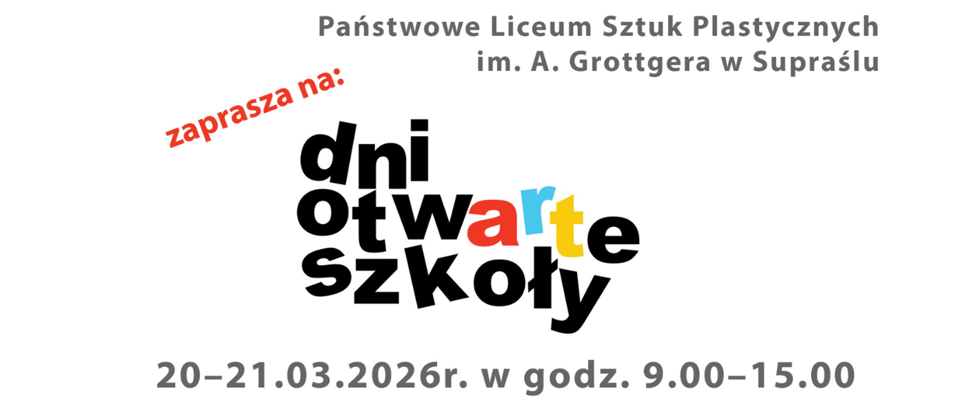 Baner z białym tłem i napisem Państwowe Liceum Sztuk Plastycznych imienia Artura Grottgera w Supraślu zaprasza na dni otwarte szkoły, dwudziesty i dwudziesty pierwszy marca 2026 roku w godzinach od 9:00 do 15:00