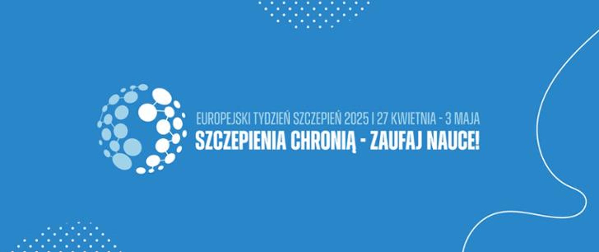 EUROPEJSKI TYDZIEŃ SZCZEPIEŃ 2025 | 27 KWIETNIA - 3 MAJA, SZCZEPIENIA CHRONIĄ - ZAUFAJ NAUCE!