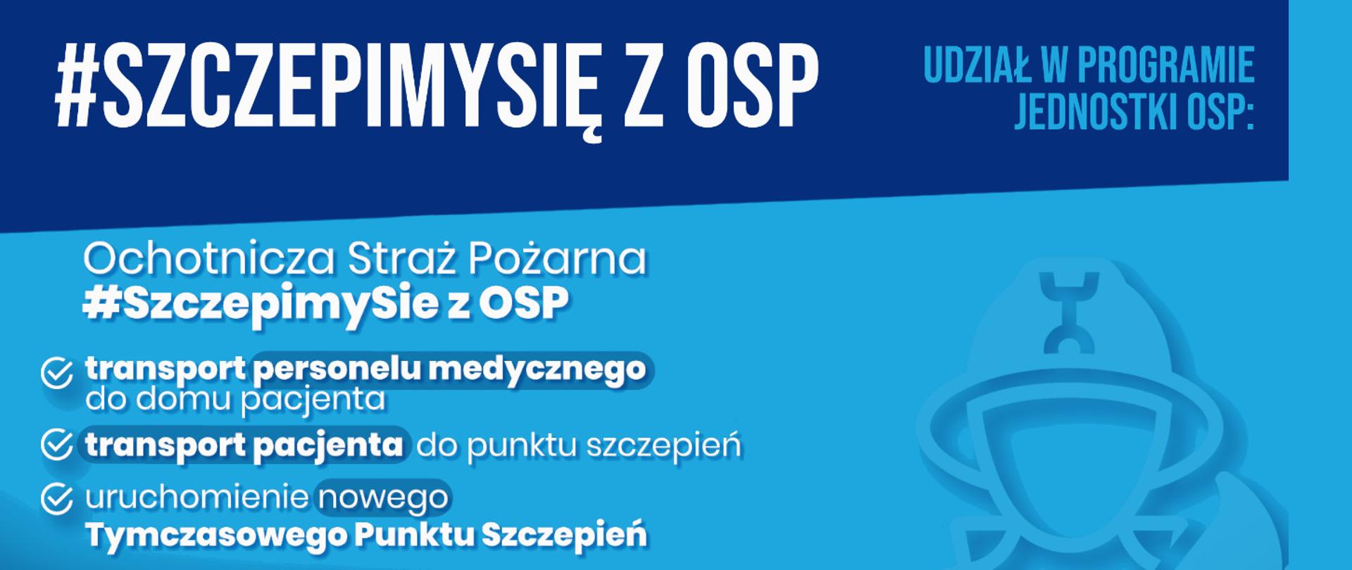 Na banerze widzimy napis #SzczepimySię z OSP. Na banerze znajdują się również hasła: transport personelu medycznego, transport pacjenta, tymczasowe punkty szczepień. Wszystko znajduje się na niebieskim tle.