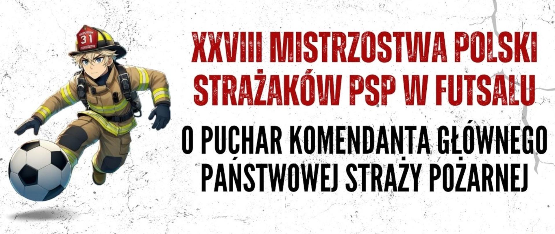 Na białym tle po lewej stronie strażak w ubraniu specjalnym kopiący piłkę. Na środku napis XXVIII Mistrzostwa Polski Strażaków PSP w Futsalu o Puchar Komendanta Głównego Państwowej Straży Pożarnej.
