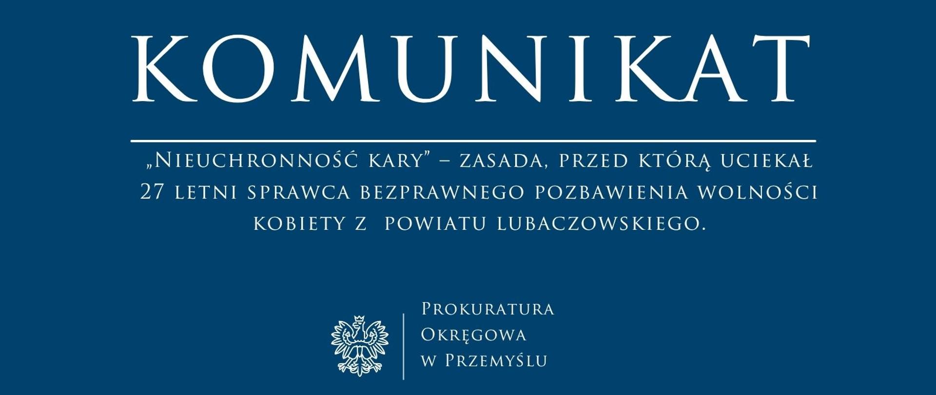 Nieuchronność kary – zasada, przed którą uciekał 27 letni sprawca bezprawnego pozbawienia wolności kobiety z powiatu lubaczowskiego