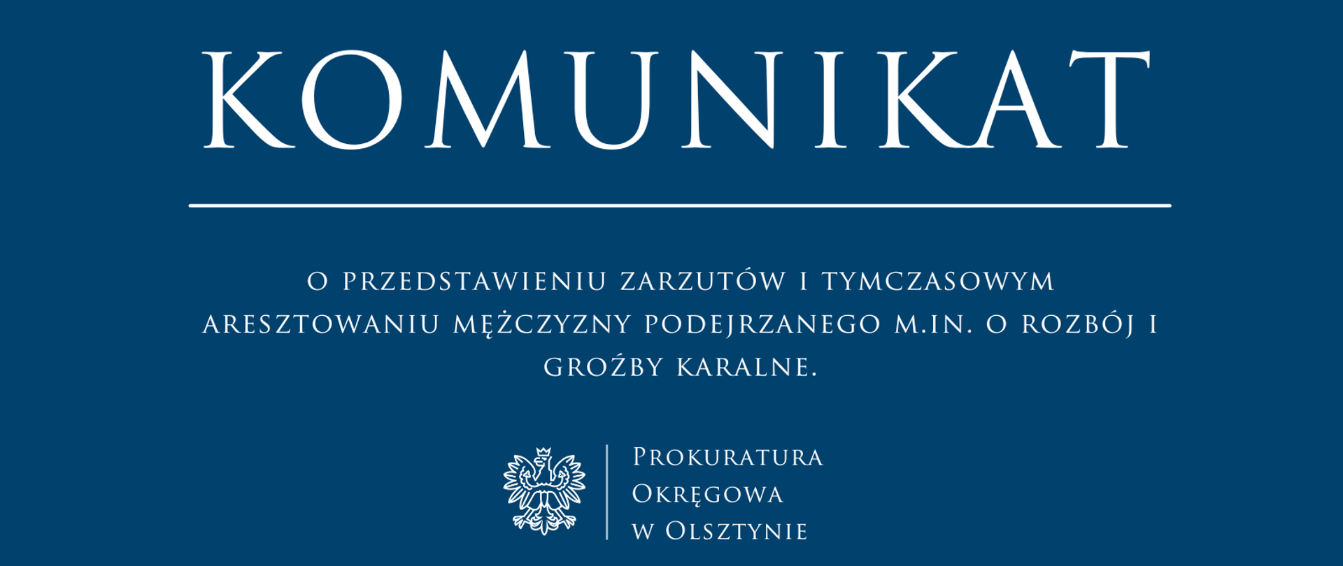 Komunikat o przedstawieniu zarzutów i tymczasowym aresztowaniu mężczyzny podejrzanego m.in. o rozbój i groźby karalne.