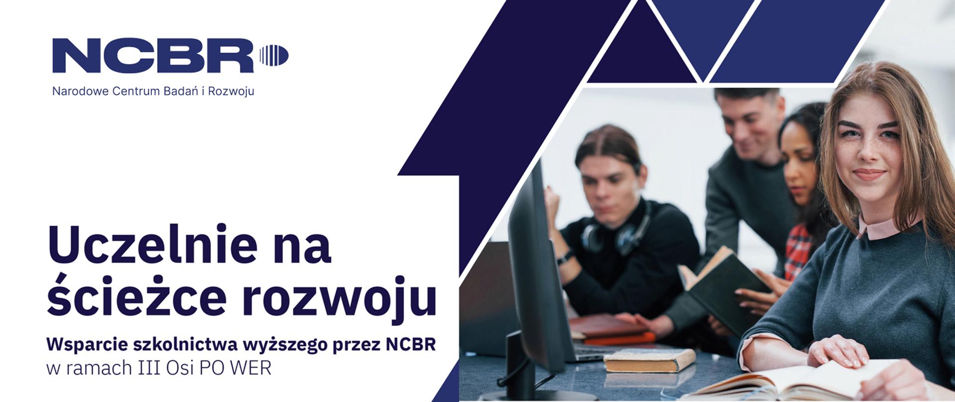 Uczelnie na ścieżce rozwoju
Wsparcie szkolnictwa wyższego przez NCBR w ramach III Osi PO WER
