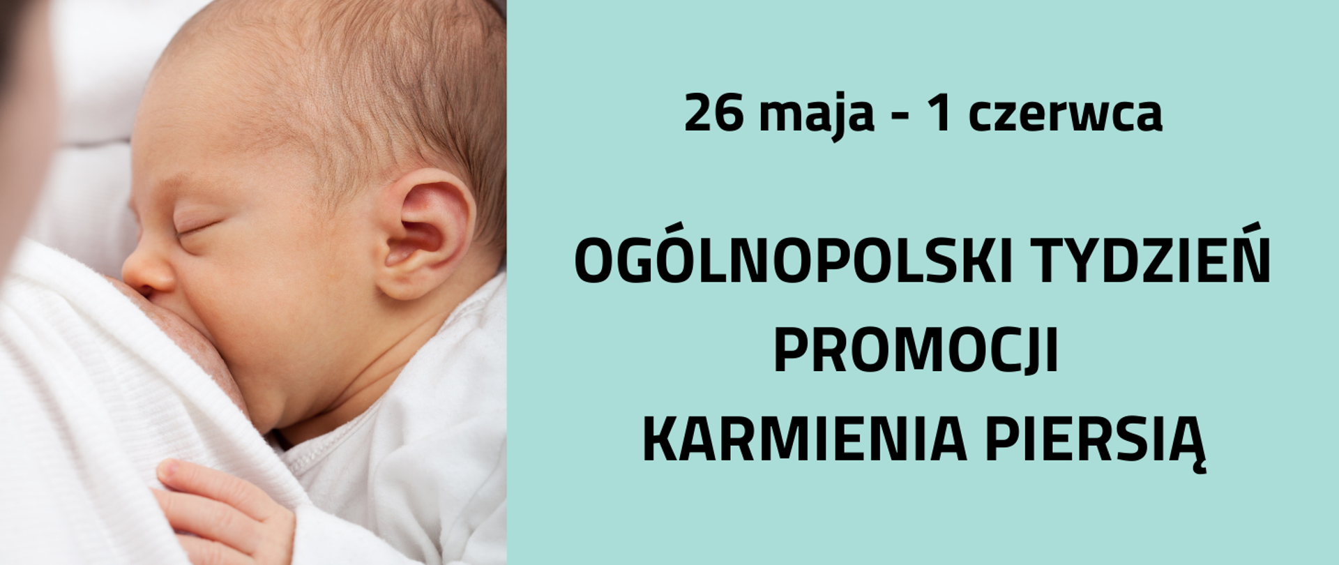 Z lewej strony zdjęcie dziecka karmionego piersią. Z prawej strony napis: 26 maja - 1 czerwca. Ogólnopolski Tydzień Promocji Karmienia Piersią