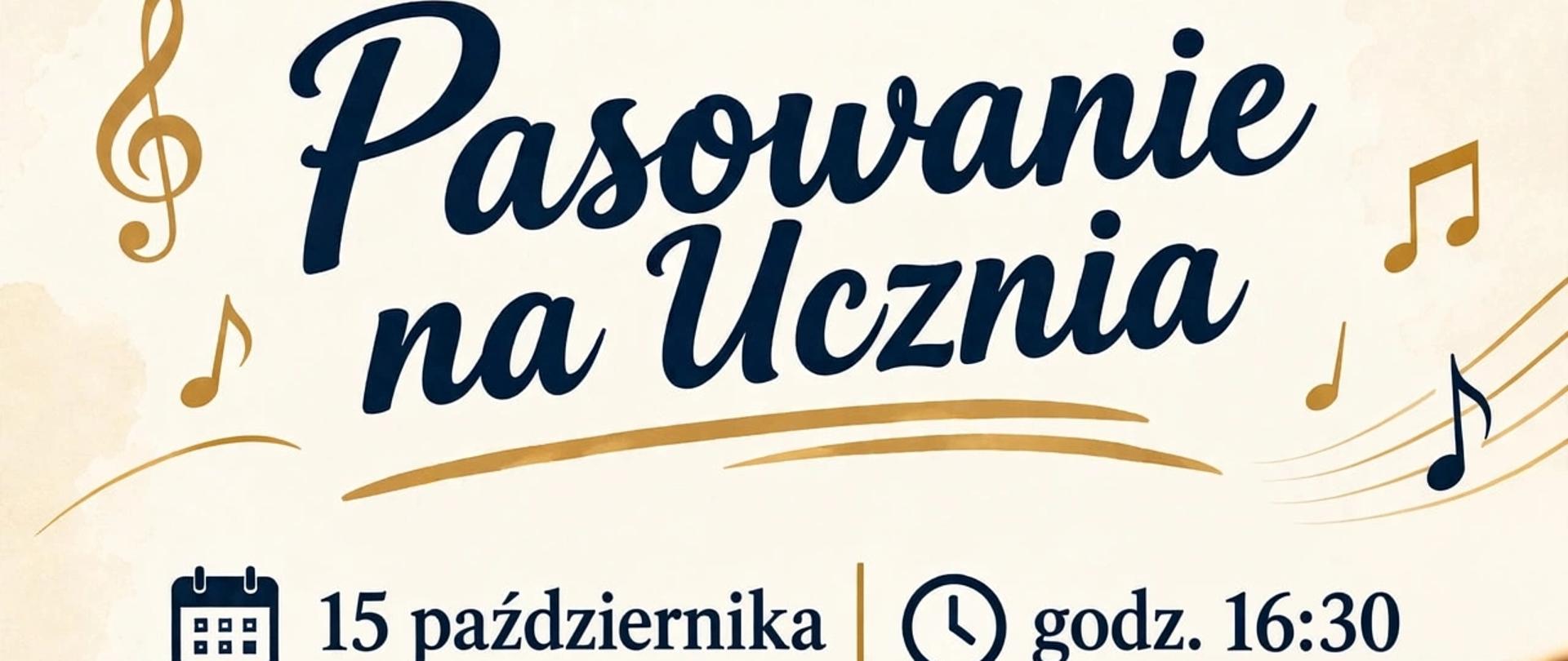 Plakat w kolorze jasnobeżowym, na górze granatowy napis: Państwowa Szkoła Muzyczna I st. im. Ludomira Różyckiego w Świdnicy Poniżej: "Pasowanie na ucznia" poniżej data i godzina. na dole na niebieski tle zdjęcie nut i czapki studenckiej na tle fortepianu.