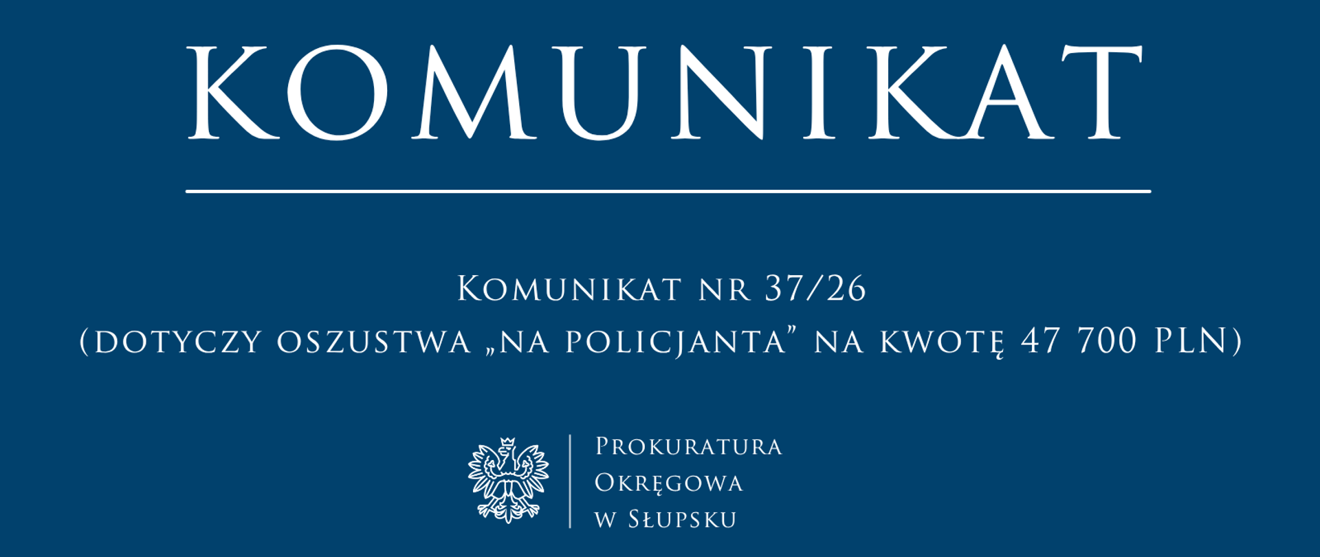 Komunikat nr 37.26 - (dotyczy oszustwa „na policjanta” na kwotę 47 700 PLN)