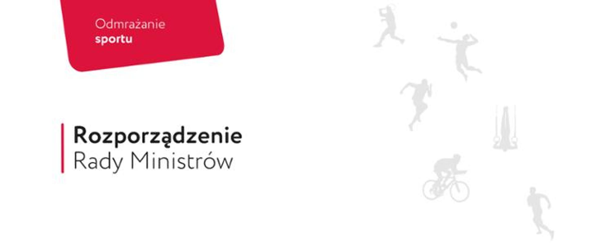 Białe tło z napisem Odmrożenie Sportu. Rozporządzenie Rady Ministrów.