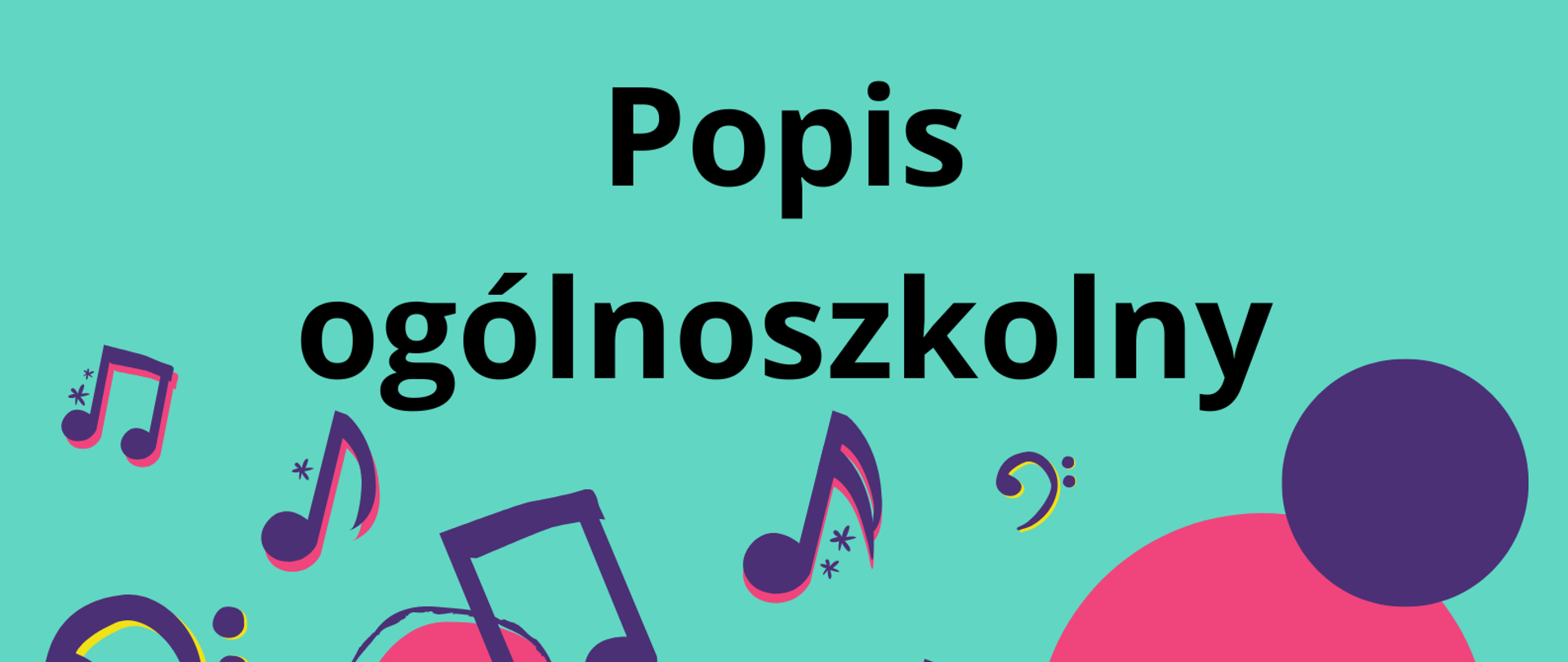 Na błękitnym tle na górze strony informacja, że PSM I st. w Oławie zaprasza na popis ogólnoszkolny. Poniżej graficzne przedstawienie biało-żółtego werbla oraz fioletowych nutek, a także informacja o terminie i miejscu popisu