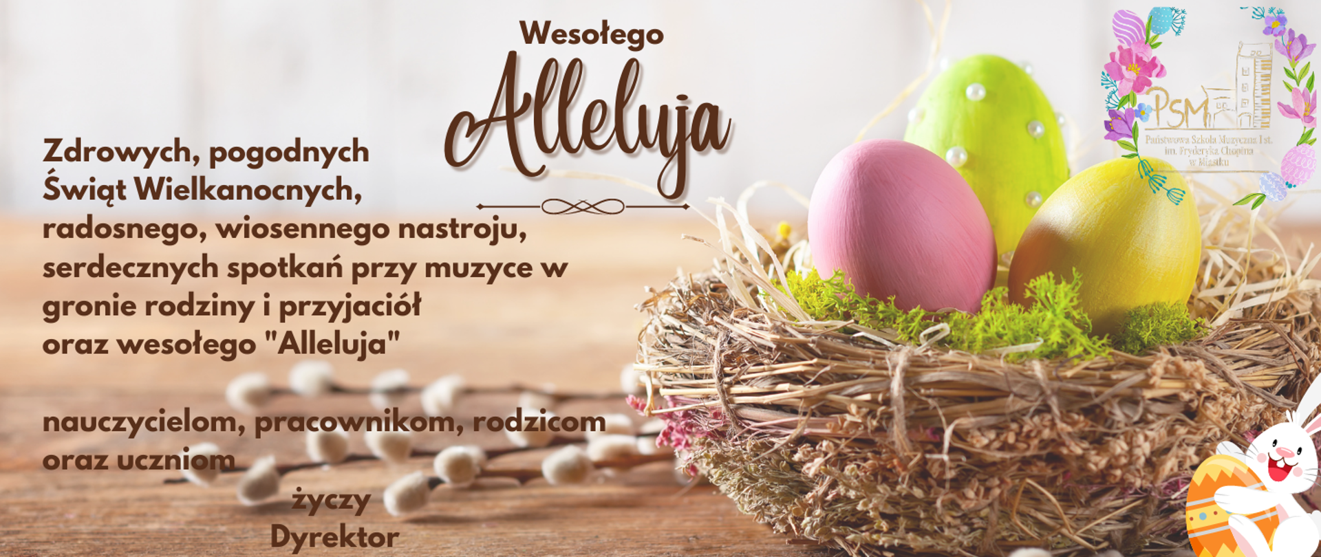 Grafika z życzeniami "Wesołych Świąt Wielkanocnych", zamieszczone są życzenia dyrektora szkoły, po prawej stronie znajduje się koszyk z pisankami, oraz zajączek który trzyma pisankę