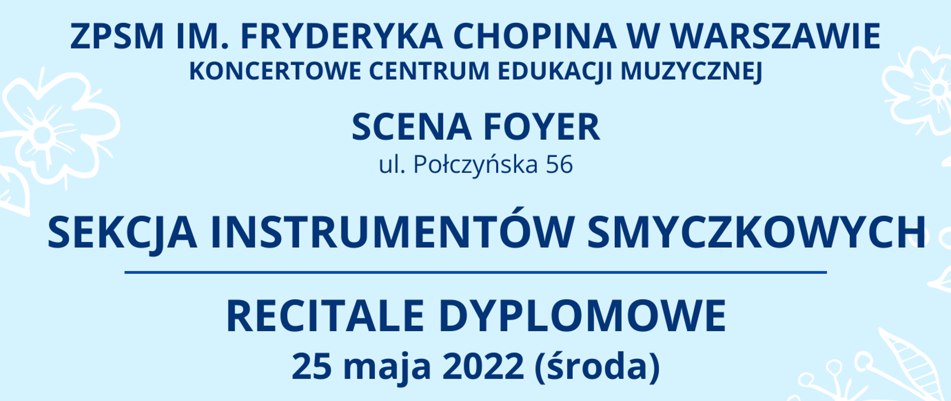 Grafika, szare tło z napisem "Zespół Państwowych Szkół Muzycznych im. Fryderyka Chopina w Warszawie, KONCERTOWE CENTRUM EDUKACJI MUZYCZNEJ, SCENA FOYER, ul. Połczyńska 56, Sekcja Instrumentów Smyczkowych - recitale dyplomowe, 25 maja 2022, godz 12.00, Anastazja Wąsek, Klara Marrodan-Więch, Krzysztof Józefowicz i Franciszek Zimnoch