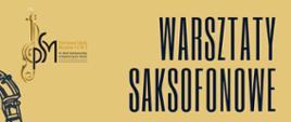Plakat o musztardowym tle informuje o Warsztatach Saksofonowych. W górnej części widnieje logo Państwowej Szkoły Muzycznej I i II st. Nr 2 im. Marii Szymanowskiej