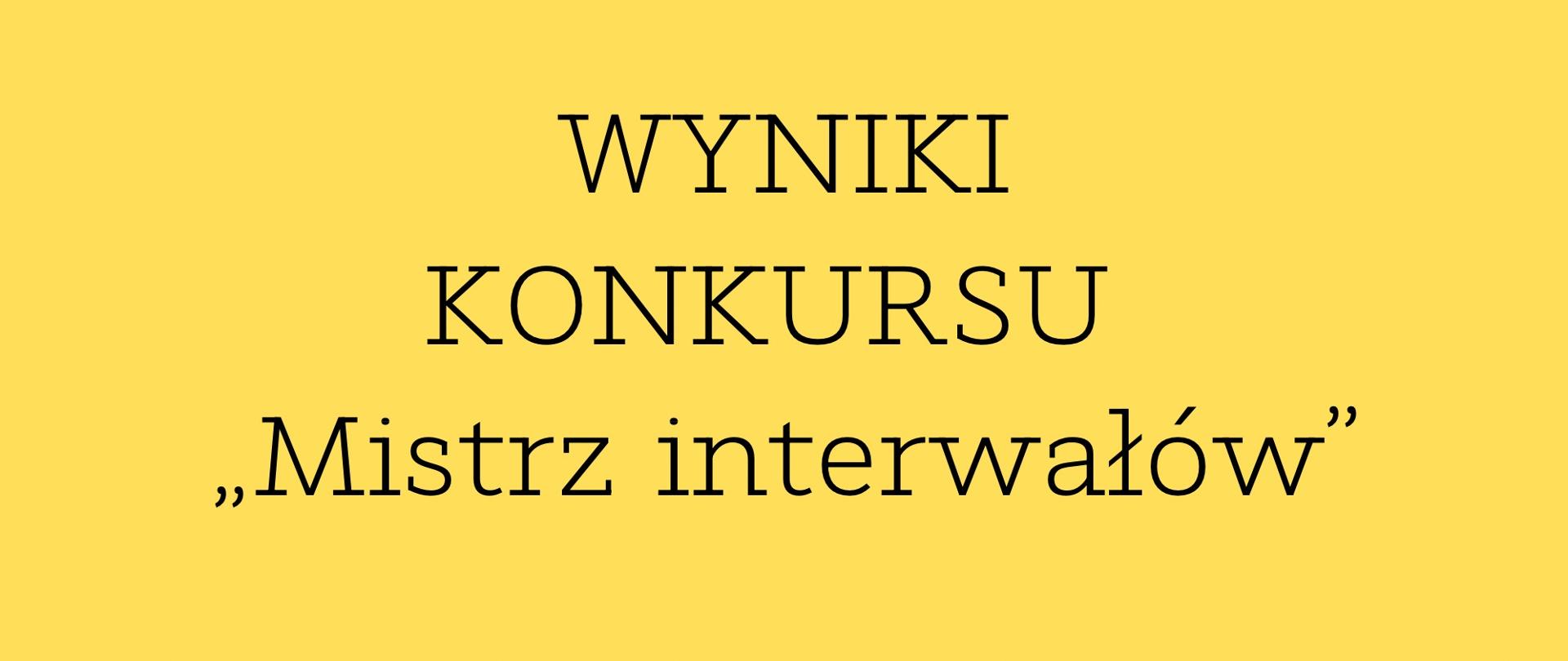 Na żółtym tle znajduje się napis: Wyniki konkursu "Mistrz interwałów"