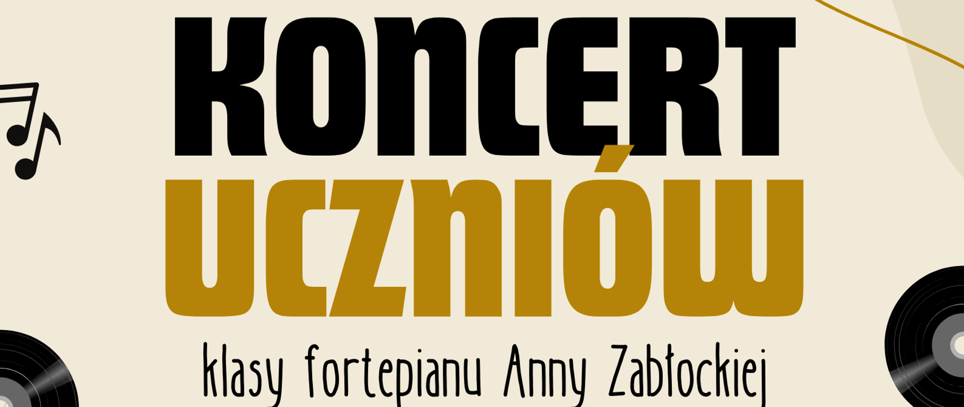 Plakat tło beżowe centralnie grafika przedstawiająca czarny fortepian z otwartą klapą wewnątrz brązowy po bokach płyty winylowe oraz fragmenty nut od góry napis państwowa szkoła muzyczna pierwszego stopnia im Jerzego Hellera Głuchołazach koncert uczniów klasy fortepianu Anny Zabłockiej data poniedziałek 16 grudnia 2024 godzina 16:30 miejsce sala kameralna bilety wstęp wolny wystąpią Nina Węglowska Melania Puczka Iga Węglowska Milena Talarczyk Antonina Burza Kaja Drozda Patrycja Powirska
