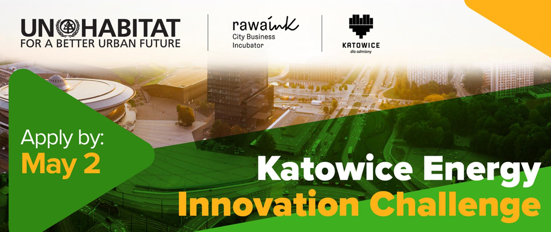 Na grafice zdjęcie Katowic oraz tekst: Katowice Energy Innovation Challenge. Po lewej zielony trójkąt z tekstem: Apply by May 2. No górze logotypy: UN-Habitat, Rawa.Ink City, Miasta Katowice.