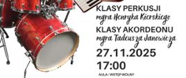 Plakat informacyjny dotyczący popisu klasy perkusji mgr Henryka Kierskiego oraz klasy akordeonu mgr Tadeusza Janowicza odbywającego się w dniu 27.11.2025 o godz.17.00.