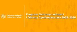 Grafika z białymi napisami na pomarańczowym tle. Po lewej stronie logo przedstawiające sylwetki trzech osób w sześcioboku przypominający kształt Polski oraz napis „Ochrona ludności i obrona cywilna”. Po prawej stronie tytuł: „Program Ochrony Ludności i Obrony Cywilnej na lata 2025–2026”. W tle widoczny jest delikatny, przezroczysty wzór przedstawiający idący tłum ludzi.