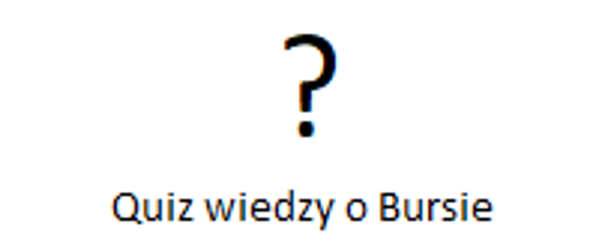 Na białym tle na górze czarny znak zapytania, poniżej napis "Quiz wiedzy o Bursie". 