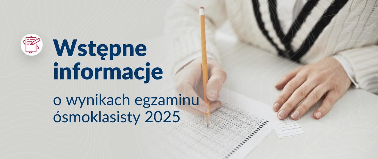 Wstępne wyniki egzaminu ósmoklasisty 2025
