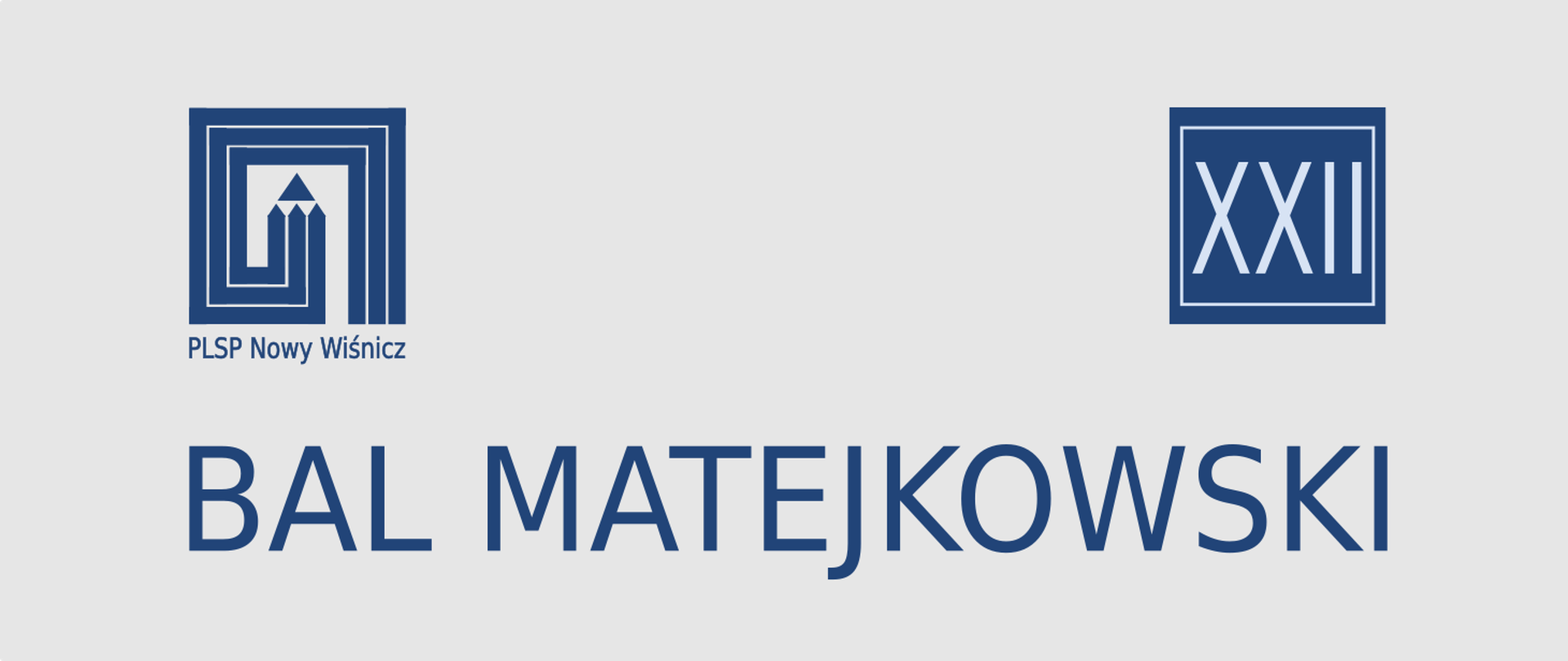 Grafika na szarym tle u góry z lewej granatowe logo szkoły, z prawej w granatowym prostokącie bladoniebieskie rzymskie 22, na dole granatowy napis Bal Matejkowski.