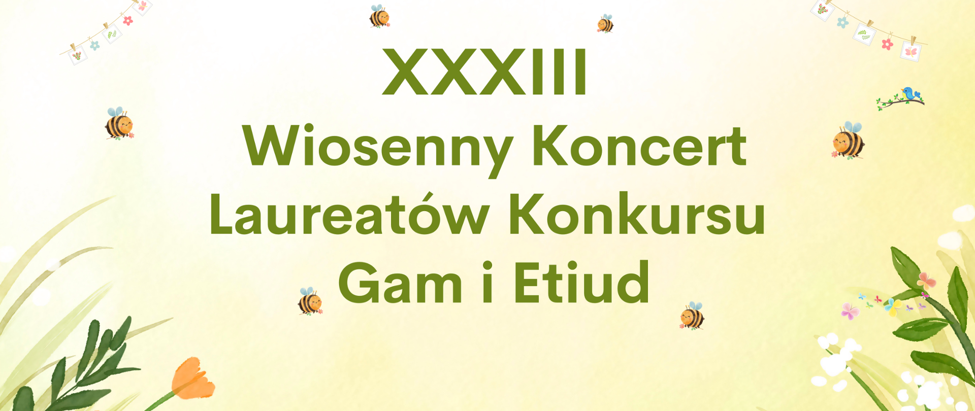 Wiosenny plakat w żółto-zielonej kolorystyce z motywami kwiatów, pszczół i motyli. Na środku widnieje napis: „XXXIII Wiosenny Koncert Laureatów Konkursu Gam i Etiud”.