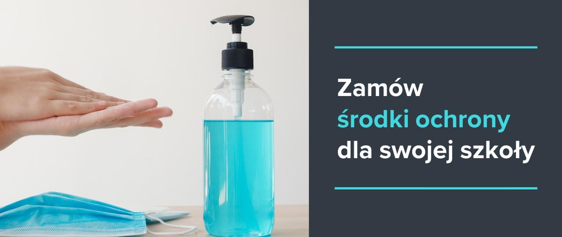 Zdjęcie z dłońmi, maseczką i płynem do dezynfekcji. Obok napis "Zamów środki ochrony dla swojej szkoły".