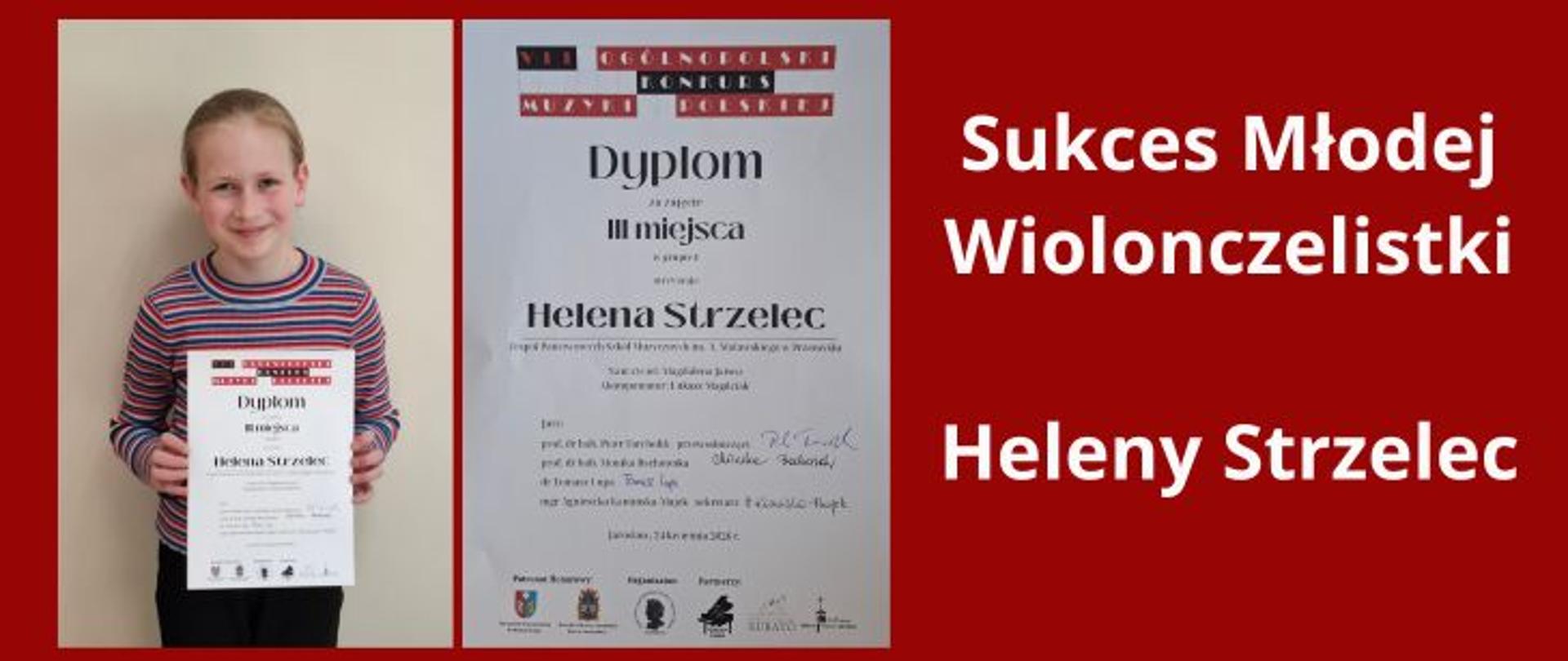 Dziewczynka trzyma dyplom i uśmiecha się do zdjęcia. Obok widoczny jest zbliżony widok dyplomu z napisem „Dyplom – III miejsca – Helena Strzelec”. Po prawej stronie na czerwonym tle znajduje się napis: „Sukces Młodej Wiolonczelistki Heleny Strzelec”