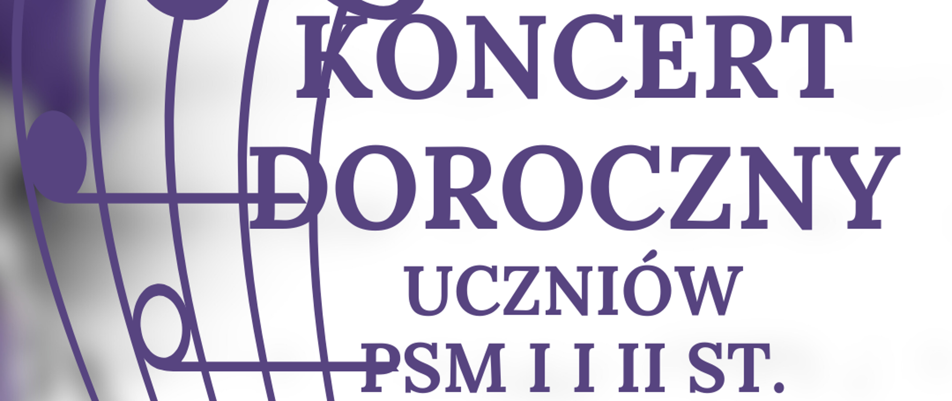 Na zdjęciu po lewej stronie znajduje się pięciolinia z kluczem wiolinowym i nutami w orientacji pionowej. Po prawej stronie widnieje napis "Koncert uczniów PSM I i II st. 18.06.2025 godz. 17:00, Park Solidarności, Muszla Koncertowa. Poniżej podano adnotacje: przy niesprzyjających warunkach atmosferycznych koncert odbędzie się w sali MCK Tkacz. Poniżej dodano serdecznie zapraszamy". 