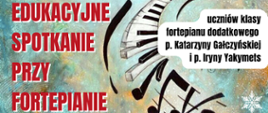 Plakat na zielono-złotym tle z nutkami i fortepianem dot. Edukacyjnego Spotkania przy Fortepianie - uczniów klasy fortepianu dodatkowego p. Gałczyńskiej i p. Yakymets 21.01.2026